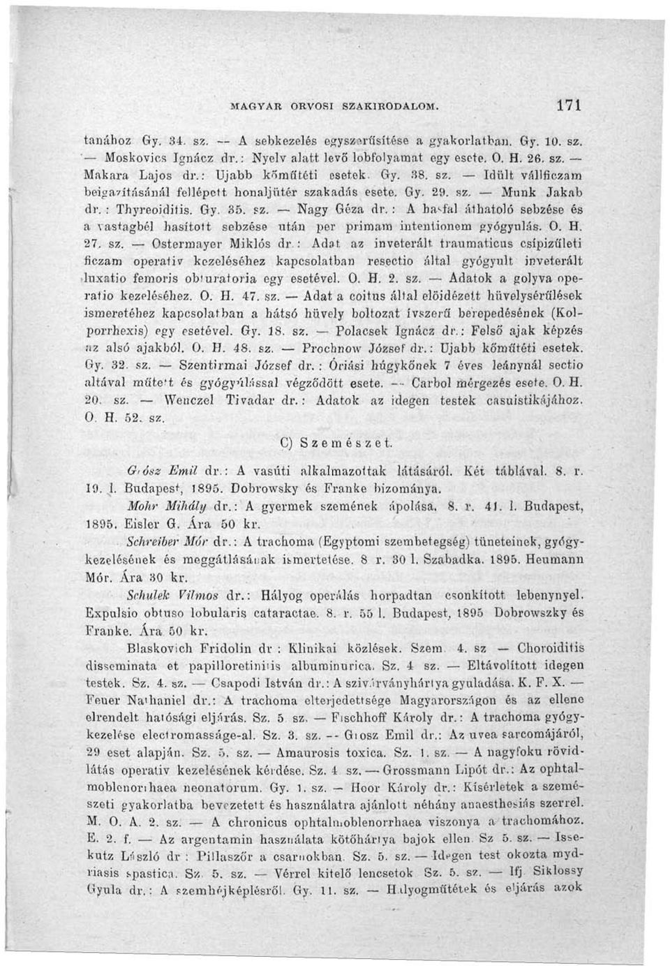 : A hasfal áthatoló sebzése és a vastagbél hasított sebzése wtán per primam intentionem gyógyulás. O. H. 27, sz. Ostermayer Miklós dr.: Adat. az inveterált.