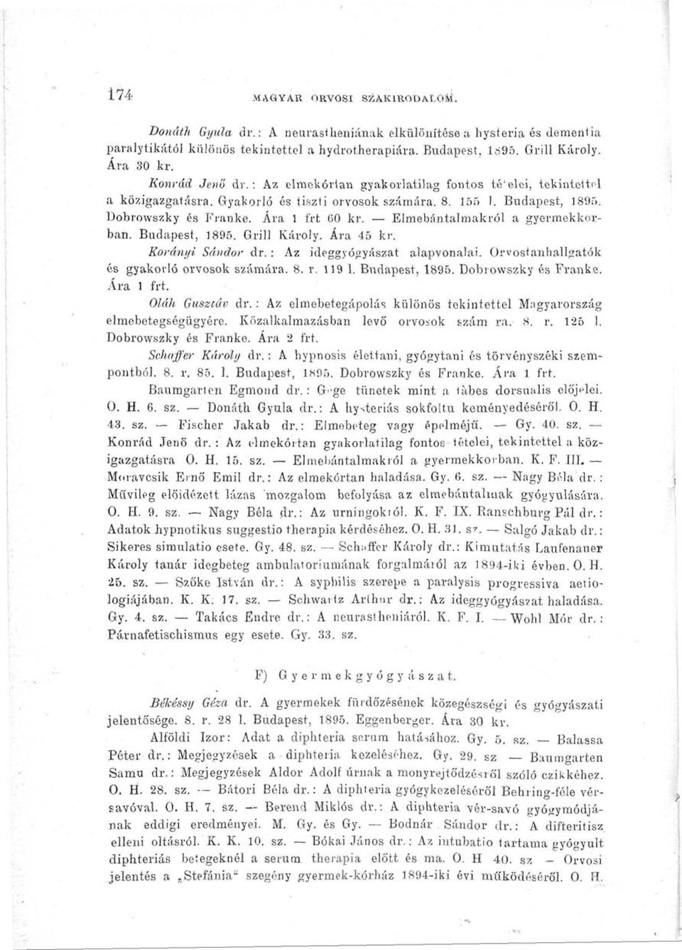 Elmebántalmakról a gyermekkorban. Budapest, 1895. Grill Károly. Ára 45 kr. Korányi Sándor dr. : Az ideggyógyászat alapvonalai. Orvostanhallgatók és gyakorló orvosok számára. 8. r. 119 1.