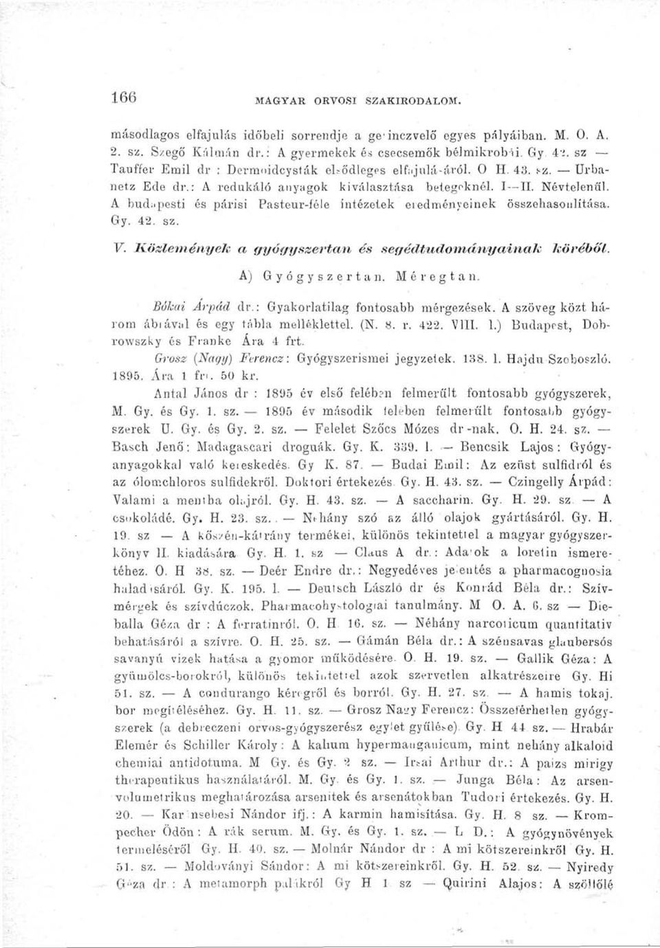 Közleményeit a gyógyszertan és segédtudományainak köréből. A) Gyógyszertan. Méregtan. Bókai Árpád dr.: Gyakorlatilag fontosabb mérgezések. A szöveg közt három ábiával és egy tábla melléklettel. (N. 8.