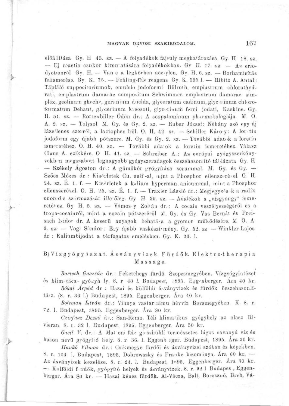 Antal: Tápláló sunposiioriumok, emulsio jodoformi Billroth, emplastrum chloralhydrati, emplastrum damarae cornpo>itum Schwimmer.