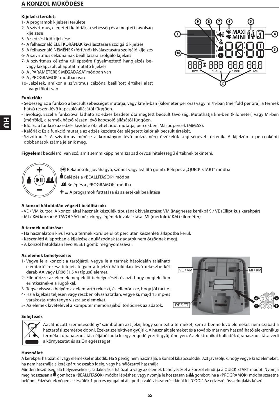 túllépésére figyelmeztető hangjelzés bevagy kikapcsolt állapotát mutató kijelzés 8- A PARAMÉTEREK MEGADÁSA módban van 9- A PROGRAMOK módban van 10- Jelzések, amikor a szívritmus célzóna beállított