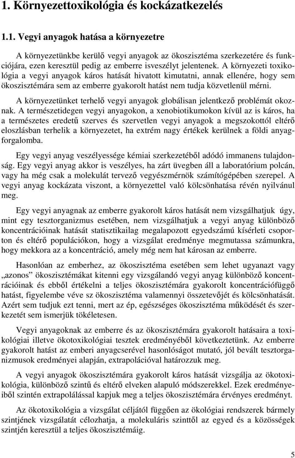 A környezetünket terhelı vegyi anyagok globálisan jelentkezı problémát okoznak.