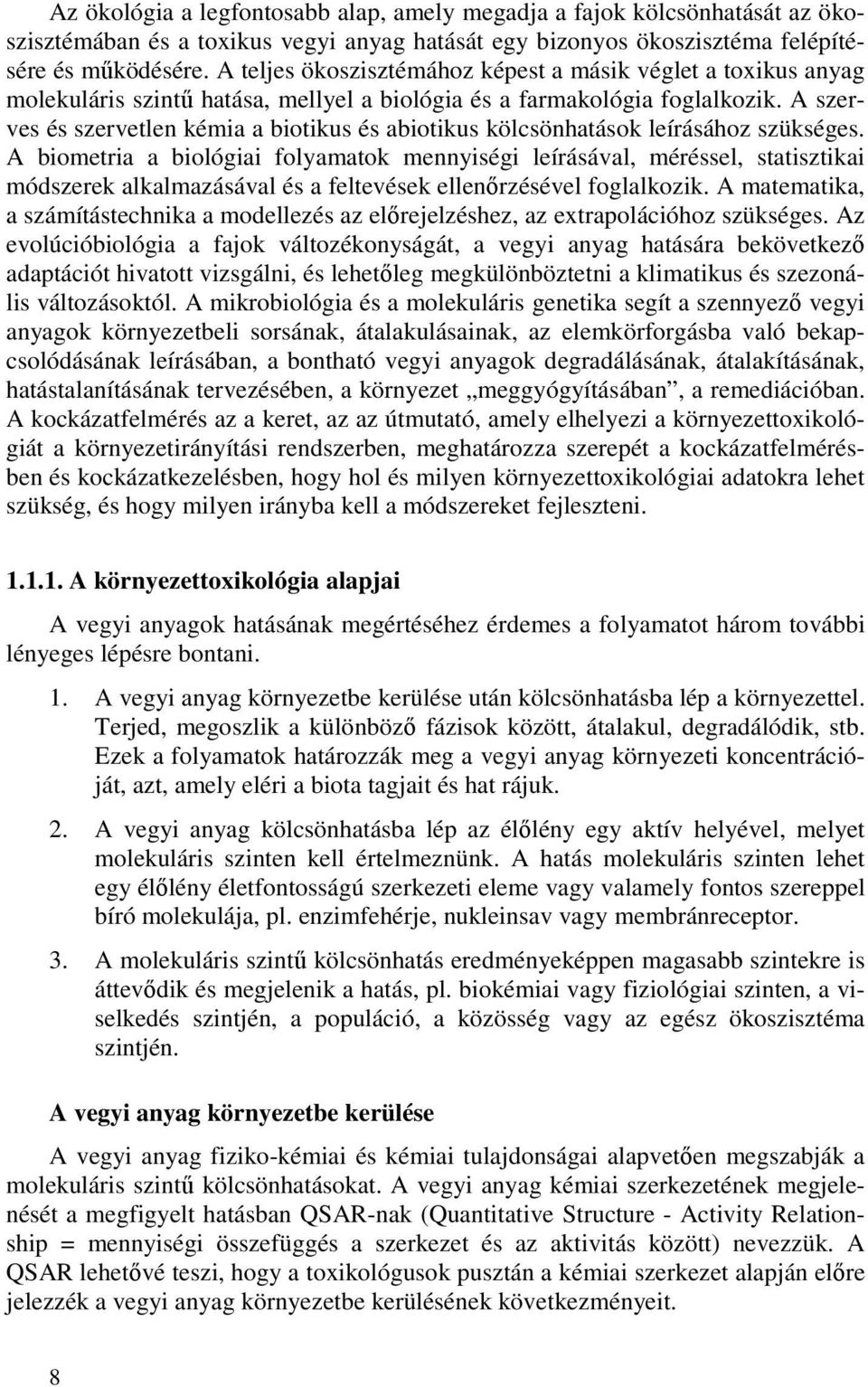 A szerves és szervetlen kémia a biotikus és abiotikus kölcsönhatások leírásához szükséges.