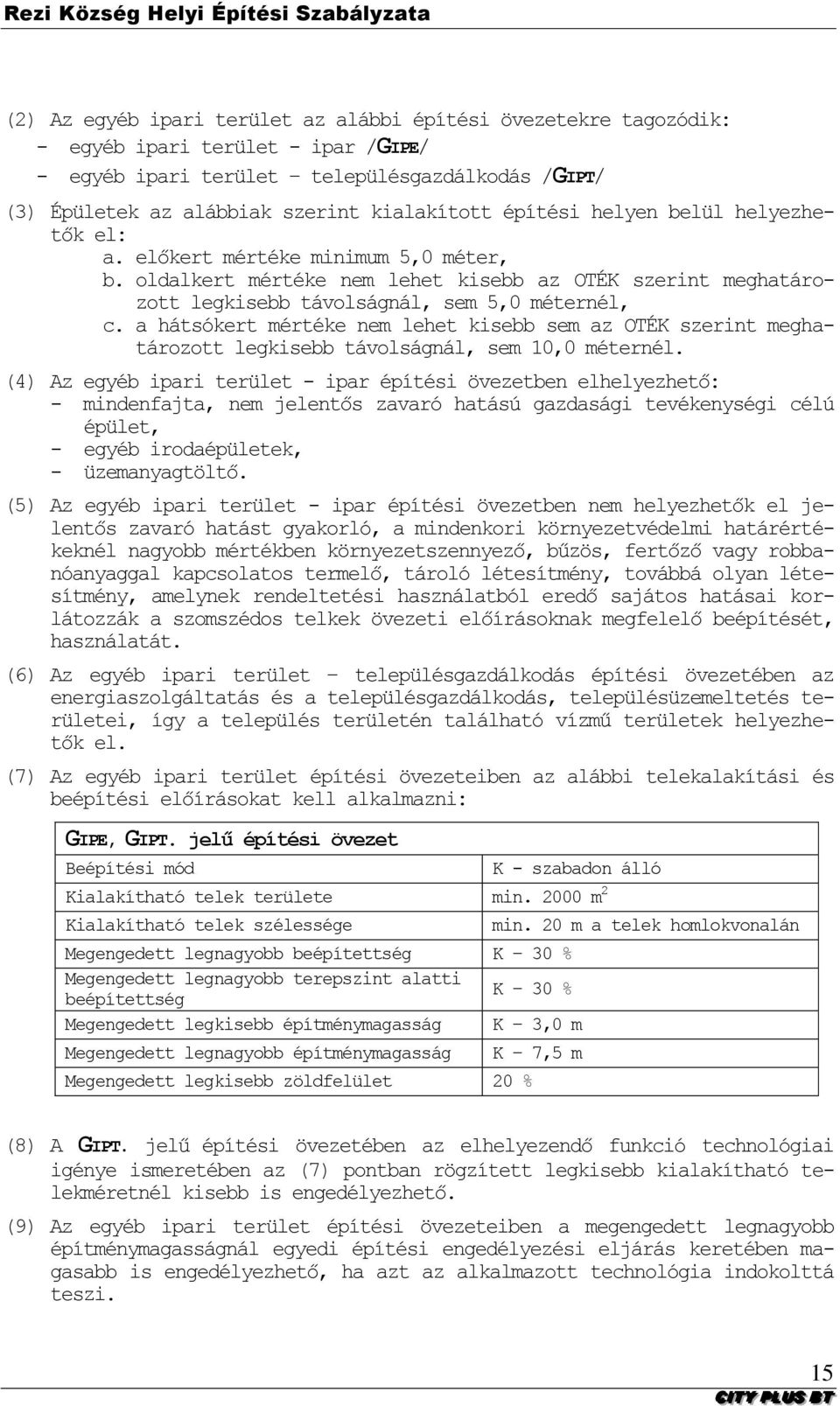 a hátsókert mértéke nem lehet kisebb sem az OTÉK szerint meghatározott legkisebb távolságnál, sem 10,0 méternél.