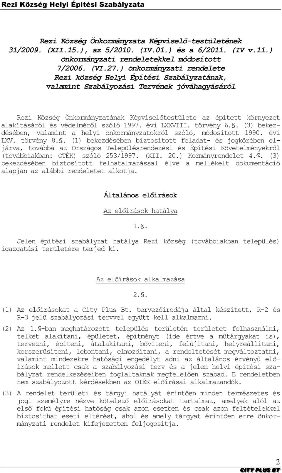 védelméről szóló 1997. évi LXXVIII. törvény 6.. (3) bekezdésében, valamint a helyi önkormányzatokról szóló, módosított 1990. évi LXV. törvény 8.