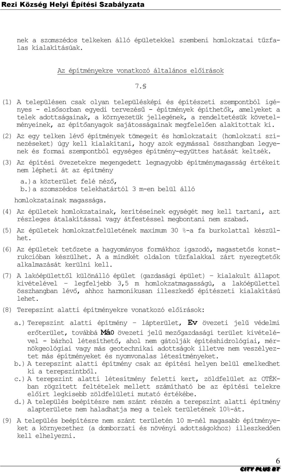 rendeltetésük követelményeinek, az építőanyagok sajátosságainak megfelelően alakítottak ki.