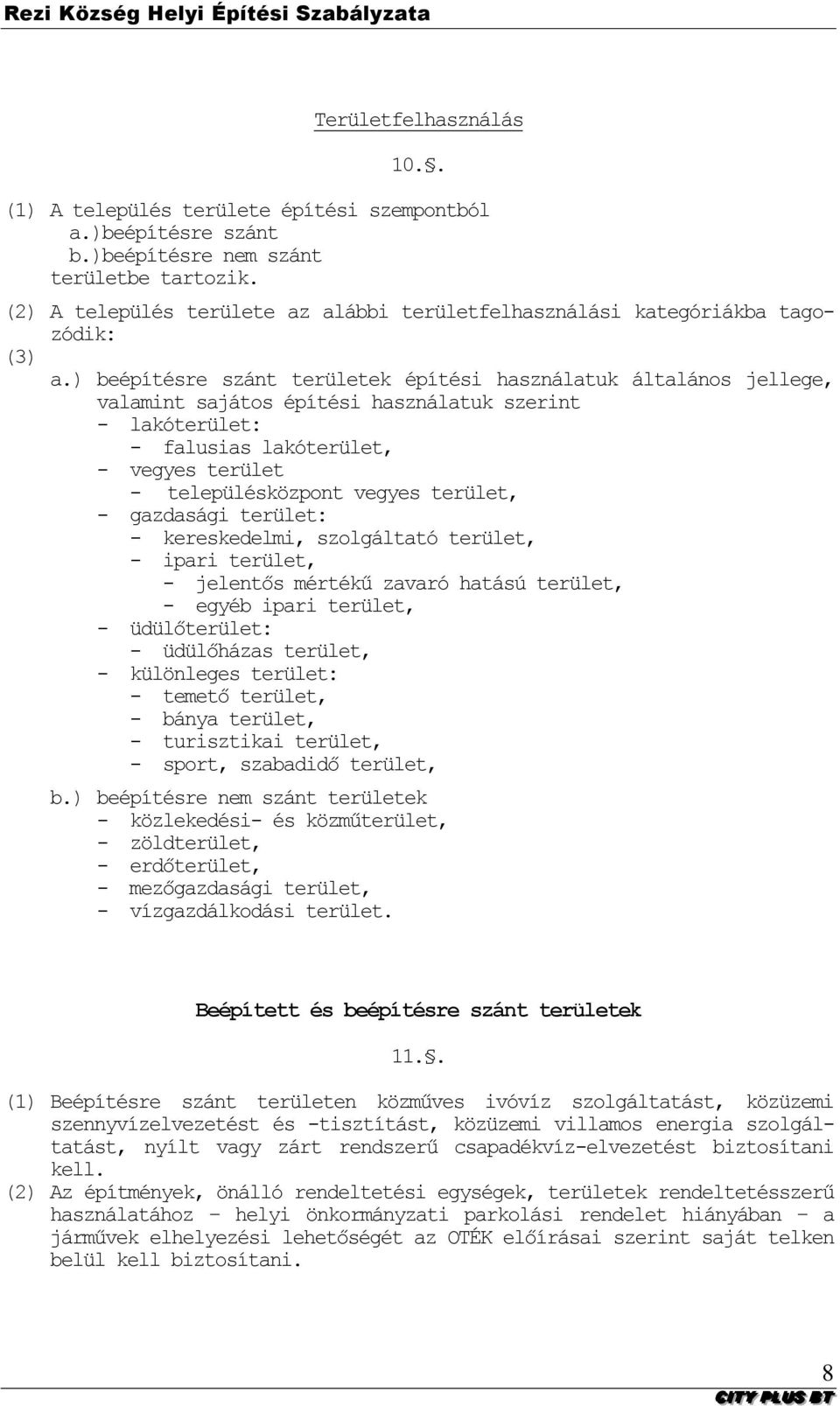 ) beépítésre szánt területek építési használatuk általános jellege, valamint sajátos építési használatuk szerint - lakóterület: - falusias lakóterület, - vegyes terület - településközpont vegyes