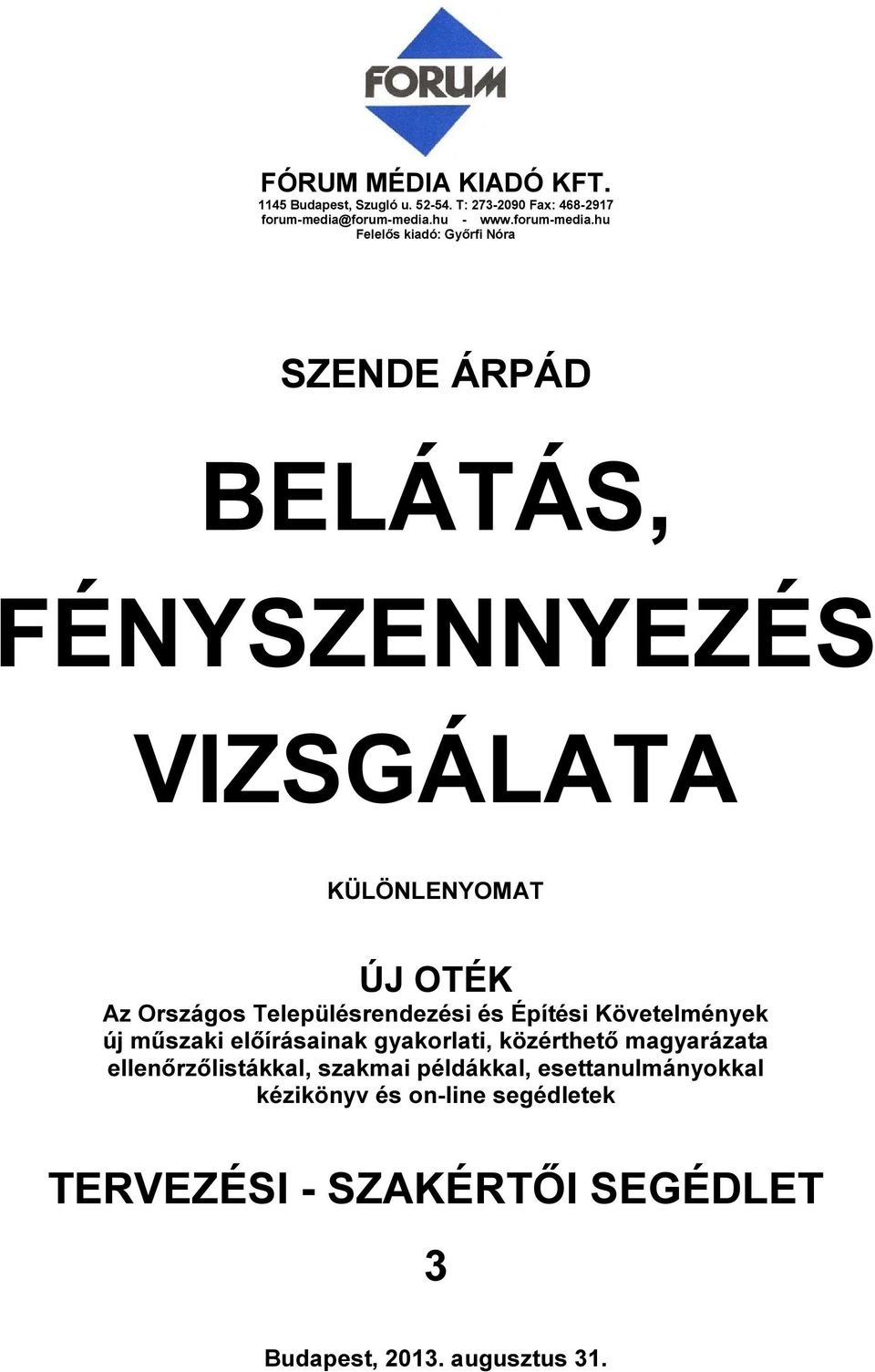 hu Felelős kiadó: Győrfi Nóra SZENDE ÁRPÁD BELÁTÁS, FÉNYSZENNYEZÉS VIZSGÁLATA KÜLÖNLENYOMAT ÚJ OTÉK Az Országos