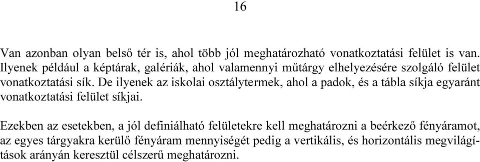 De ilyenek az iskolai osztálytermek, ahol a padok, és a tábla síkja egyaránt vonatkoztatási felület síkjai.