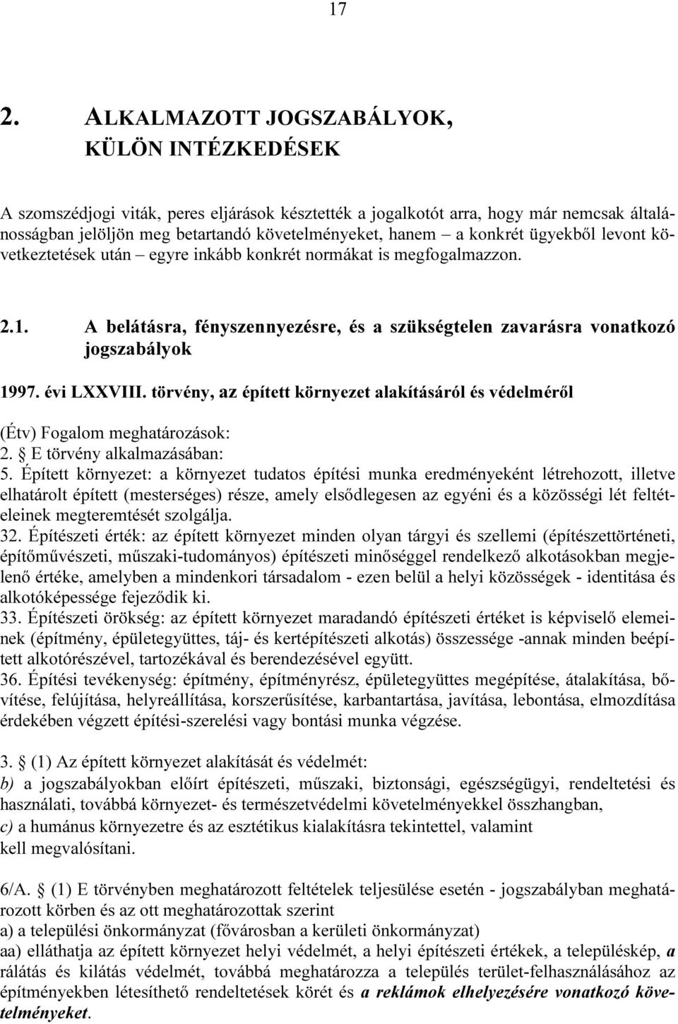 évi LXXVIII. törvény, az épített környezet alakításáról és védelméről (Étv) Fogalom meghatározások: 2. E törvény alkalmazásában: 5.