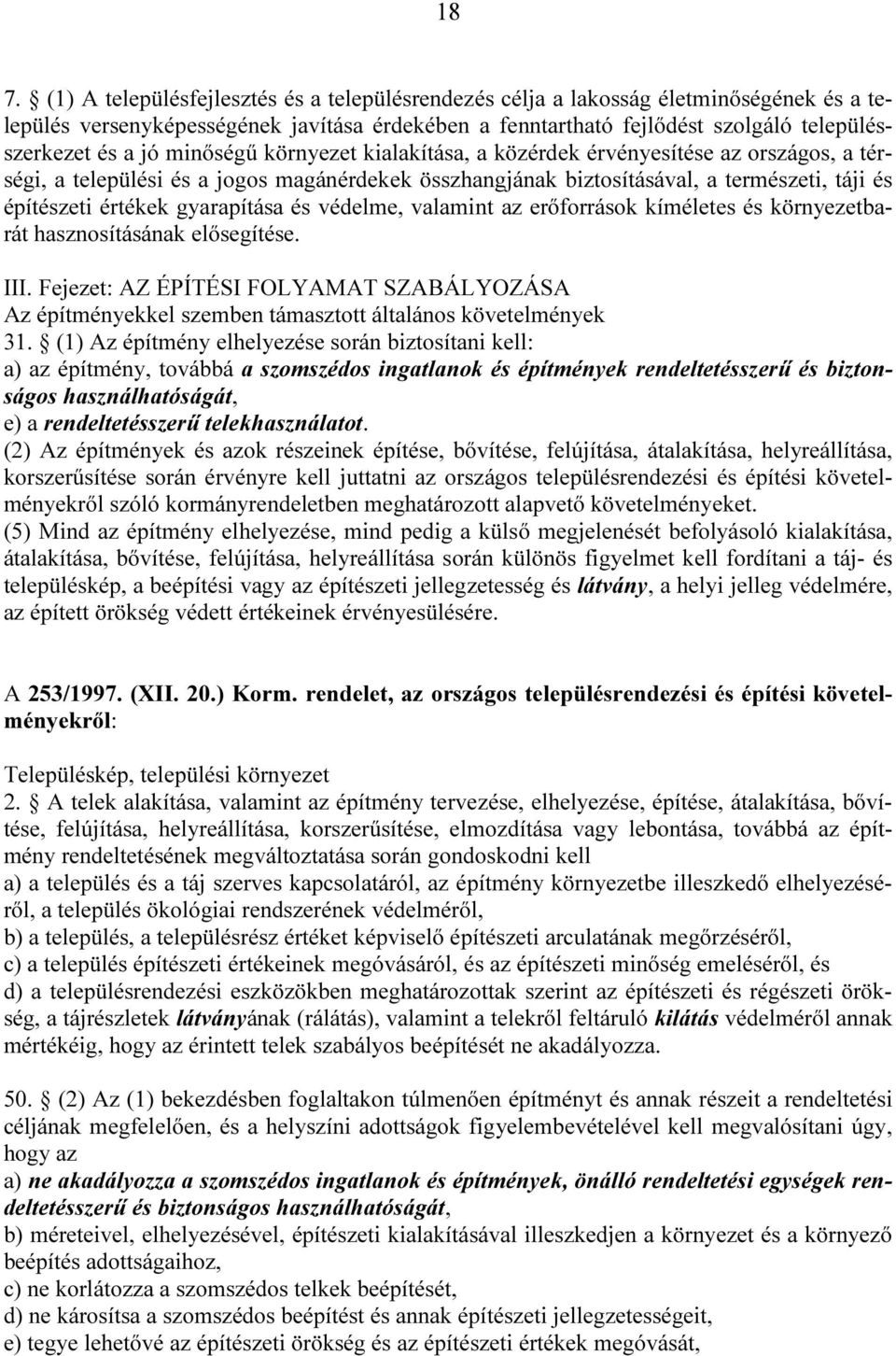 gyarapítása és védelme, valamint az erőforrások kíméletes és környezetbarát hasznosításának elősegítése. III.