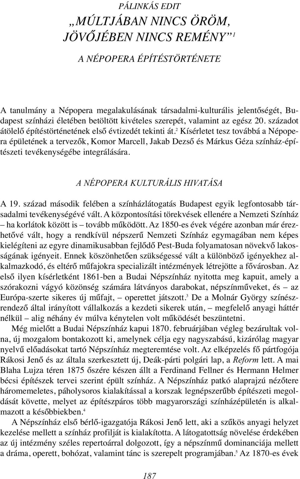 2 Kísérletet tesz továbbá a Népopera épületének a tervezők, Komor Marcell, Jakab Dezső és Márkus Géza színház-építészeti tevékenységébe integrálására. A NÉPOPERA KULTURÁLIS HIVATÁSA A 19.