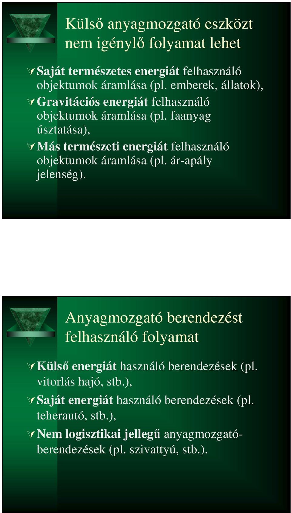 faanyag úsztatása), Más természeti energiát felhasználó objektumok áramlása (pl. ár-apály jelenség).