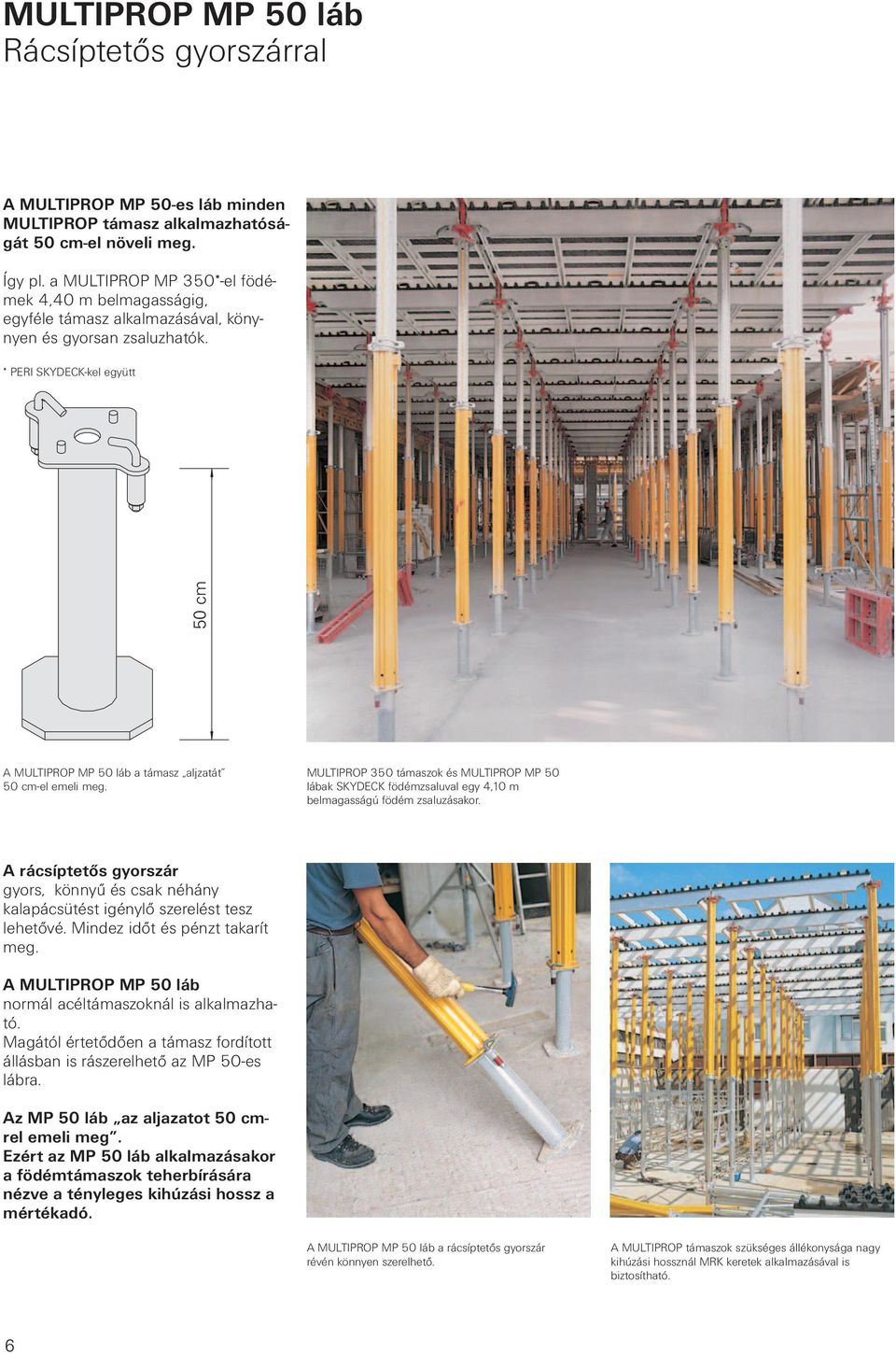 * PERI SKYDECK-kel együtt 50 cm A MULTIPROP MP 50 láb a támasz aljzatát 50 cm-el emeli meg.