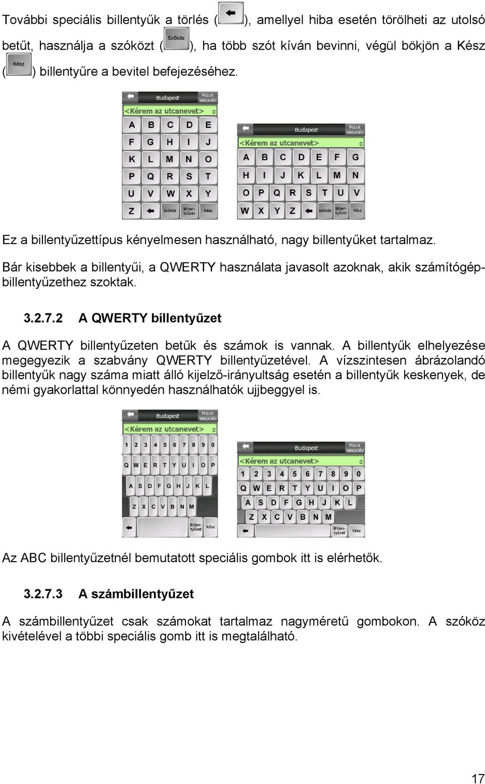 2.7.2 A QWERTY billentyűzet A QWERTY billentyűzeten betűk és számok is vannak. A billentyűk elhelyezése megegyezik a szabvány QWERTY billentyűzetével.