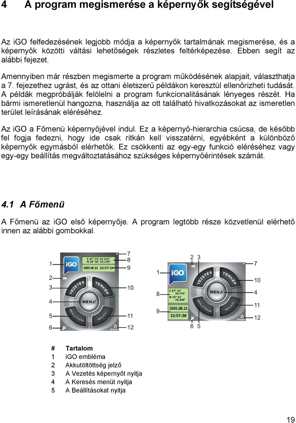 A példák megpróbálják felölelni a program funkcionalitásának lényeges részét. Ha bármi ismeretlenül hangozna, használja az ott található hivatkozásokat az ismeretlen terület leírásának eléréséhez.