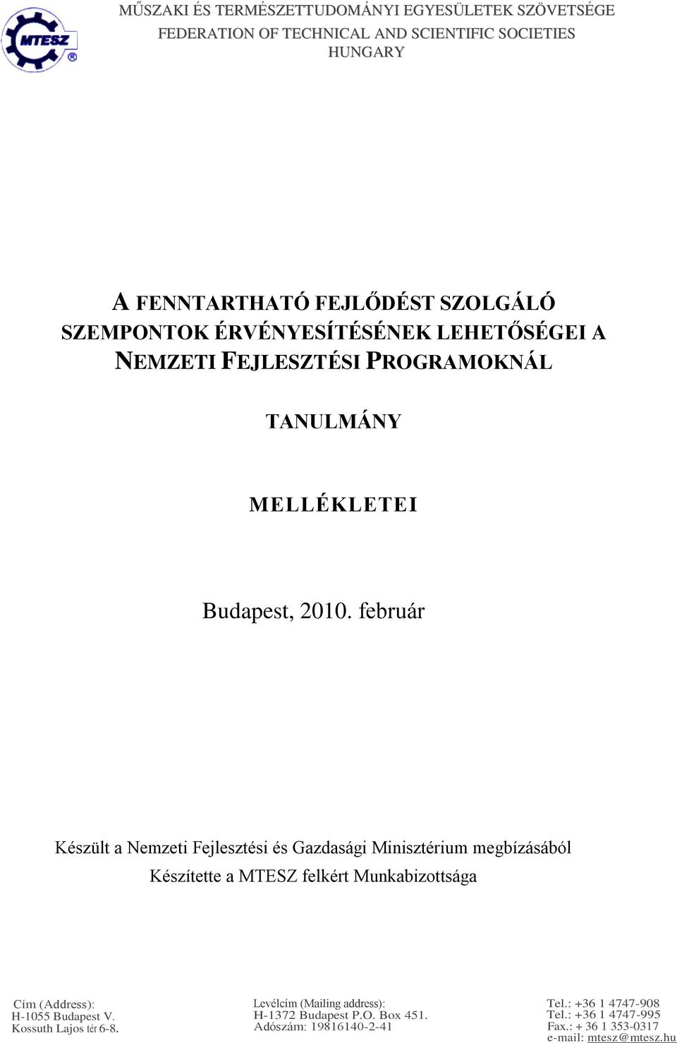 február Készült a Nemzeti Fejlesztési és Gazdasági Minisztérium megbízásából Készítette a MTESZ felkért Munkabizottsága Cím (Address): H-1055 Budapest