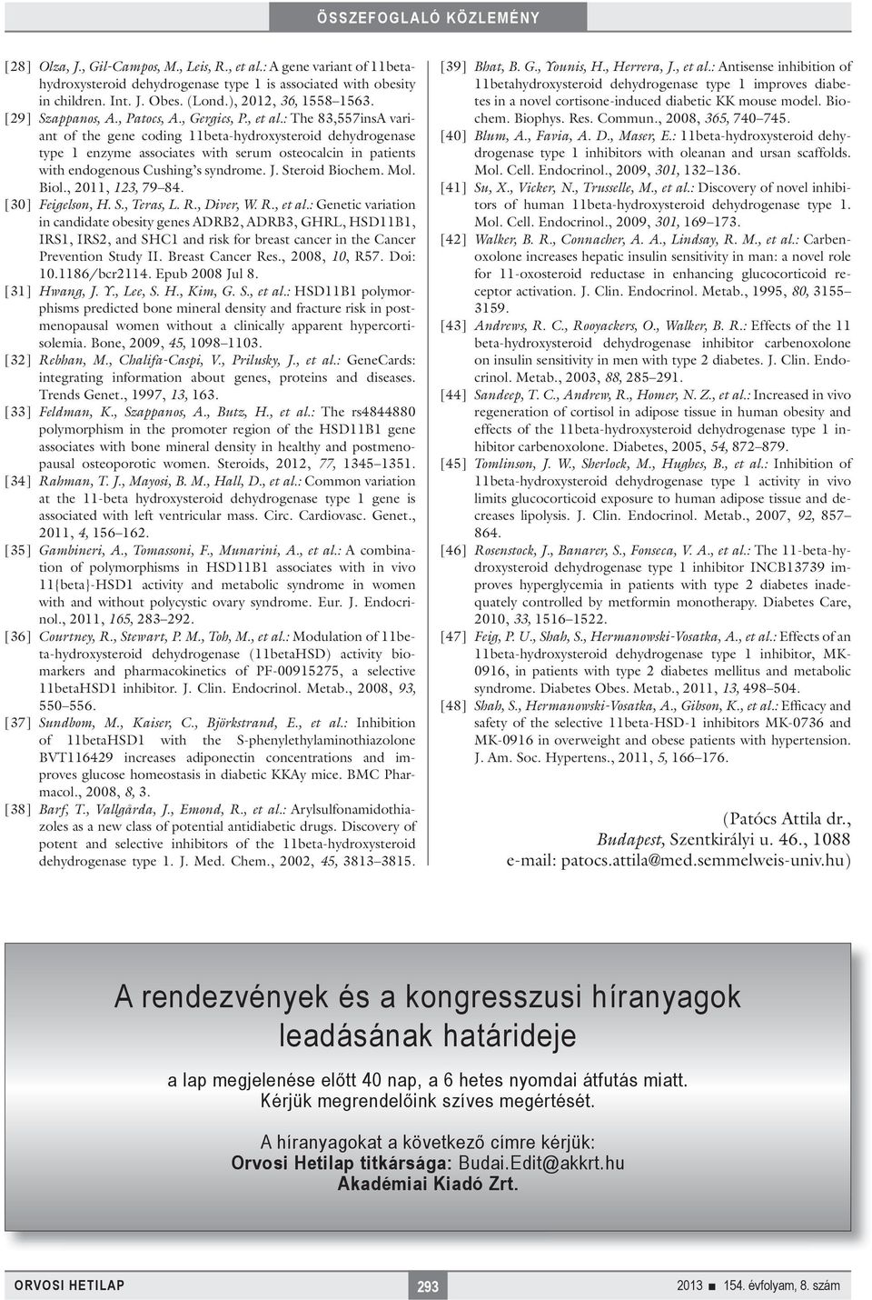 : The 83,557insA variant of the gene coding 11beta-hydroxysteroid dehydrogenase type 1 enzyme associates with serum osteocalcin in patients with endogenous Cushing s syndrome. J. Steroid Biochem. Mol.