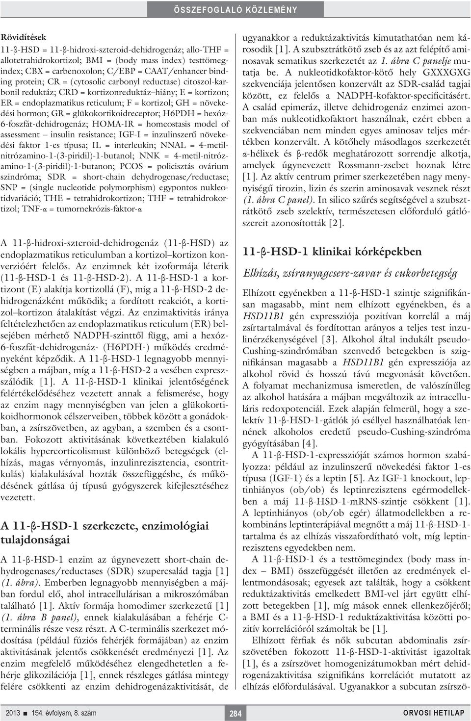 glükokortikoidreceptor; H6PDH = hexóz- 6-foszfát-dehidrogenáz; HOMA-IR = homeostasis model of assessment insulin resistance; IGF-I = inzulinszerű növekedési faktor 1-es típusa; IL = interleukin; NNAL