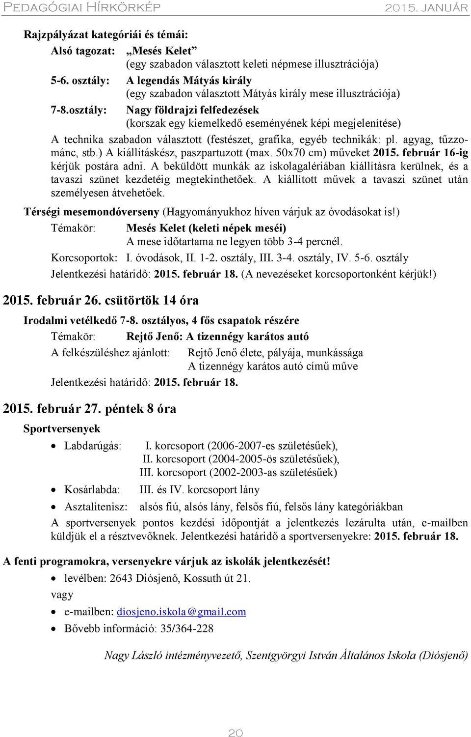 osztály: Nagy földrajzi felfedezések (korszak egy kiemelkedő eseményének képi megjelenítése) A technika szabadon választott (festészet, grafika, egyéb technikák: pl. agyag, tűzzománc, stb.