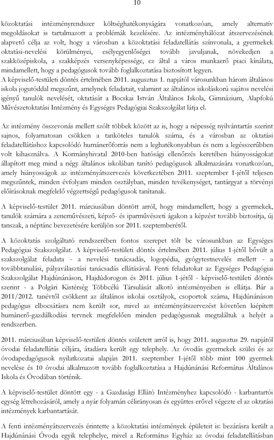 növekedjen a szakközépiskola, a szakképzés versenyképessége, ez által a város munkaerı piaci kínálata, mindamellett, hogy a pedagógusok tovább foglalkoztatása biztosított legyen.