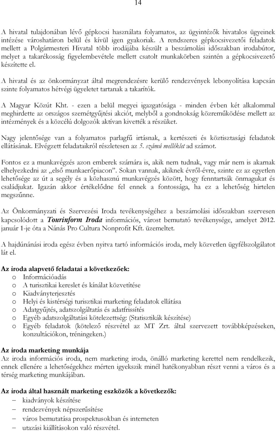 szintén a gépkocsivezetı készítette el. A hivatal és az önkormányzat által megrendezésre kerülı rendezvények lebonyolítása kapcsán szinte folyamatos hétvégi ügyeletet tartanak a takarítók.