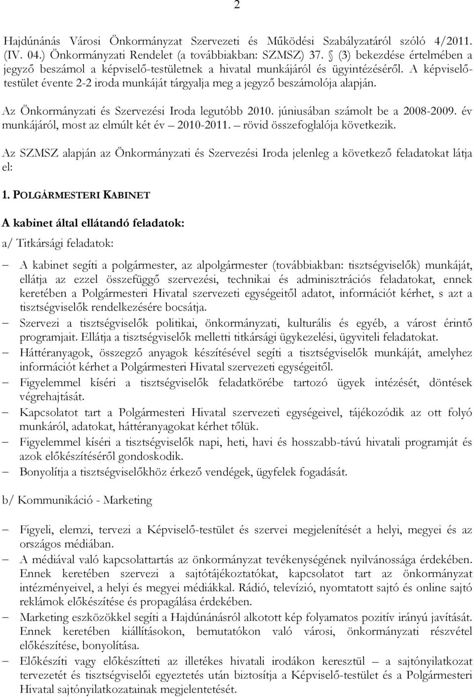 Az Önkormányzati és Szervezési Iroda legutóbb 2010. júniusában számolt be a 2008-2009. év munkájáról, most az elmúlt két év 2010-2011. rövid összefoglalója következik.