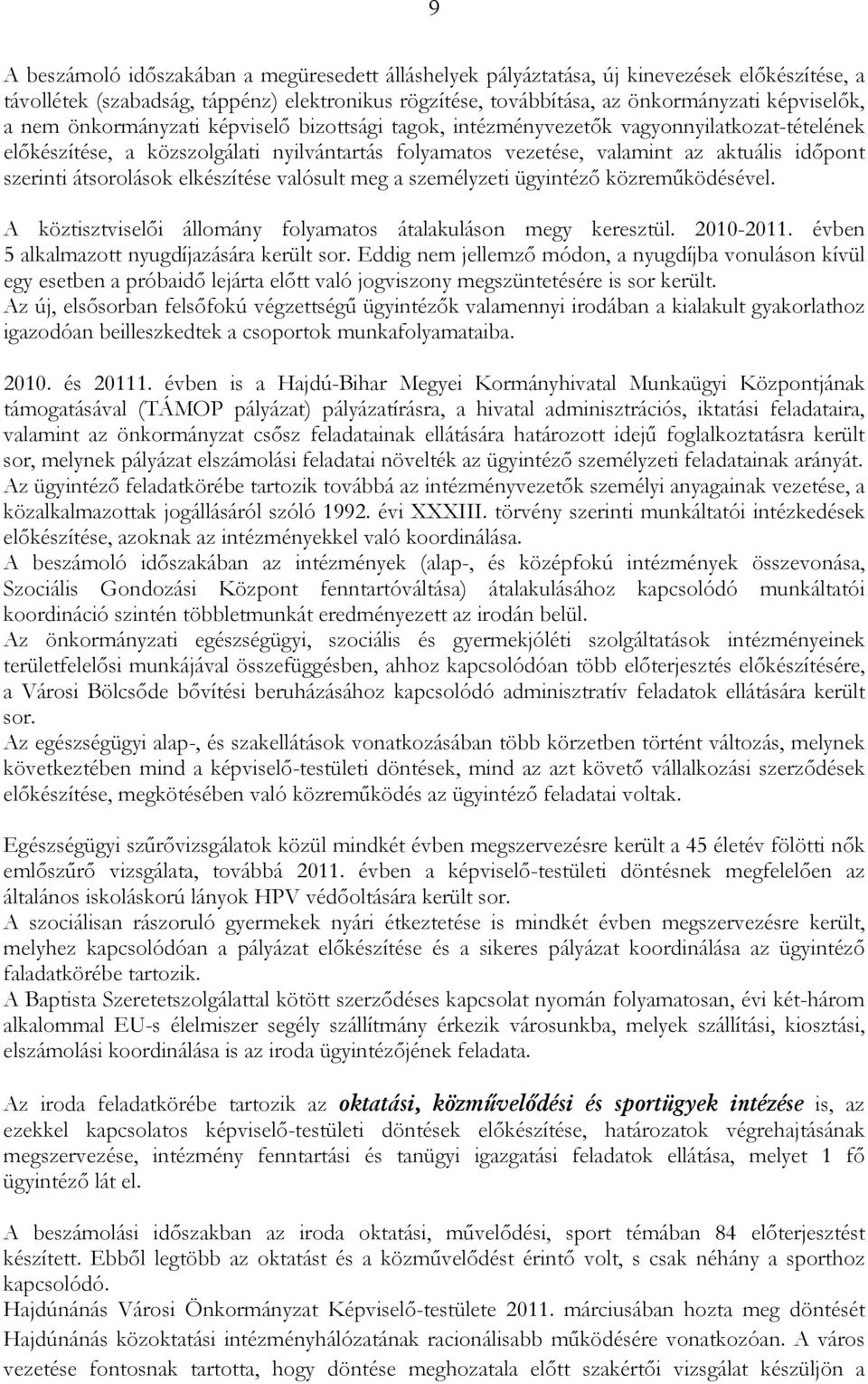 átsorolások elkészítése valósult meg a személyzeti ügyintézı közremőködésével. A köztisztviselıi állomány folyamatos átalakuláson megy keresztül. 2010-2011.