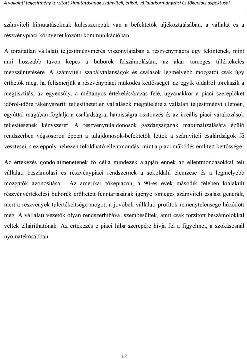 A torzítatlan vállalati teljesítménymérés viszonylatában a részvénypiacra úgy tekintenek, mint ami hosszabb távon képes a buborék felszámolására, az akár tömeges túlértékelés megszüntetésére.