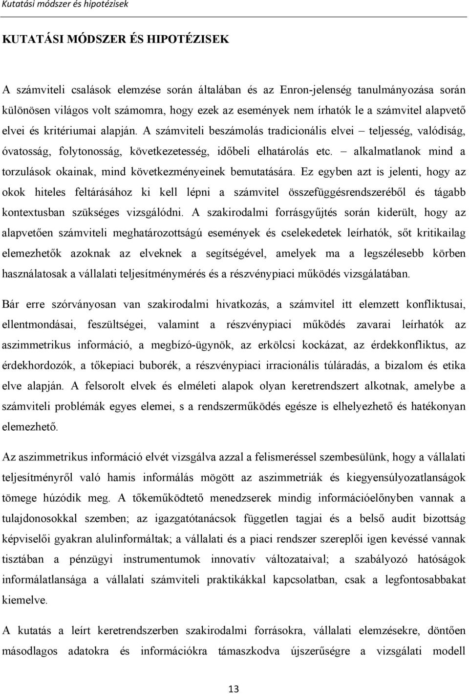 A számviteli beszámolás tradicionális elvei teljesség, valódiság, óvatosság, folytonosság, következetesség, időbeli elhatárolás etc.