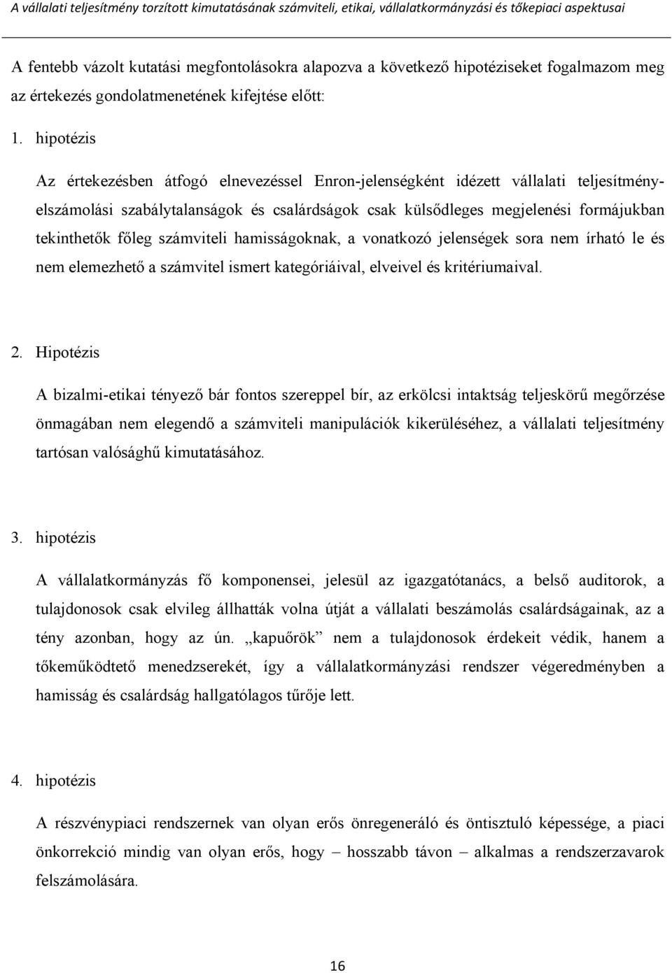 hipotézis Az értekezésben átfogó elnevezéssel Enron-jelenségként idézett vállalati teljesítményelszámolási szabálytalanságok és csalárdságok csak külsődleges megjelenési formájukban tekinthetők főleg