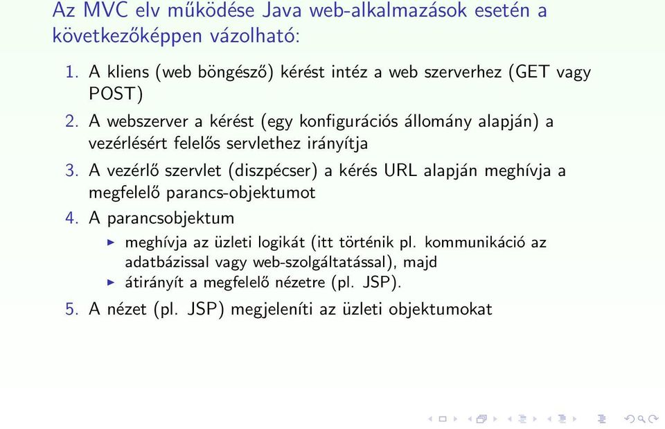 A webszerver a kérést (egy konfigurációs állomány alapján) a vezérlésért felelős servlethez irányítja 3.