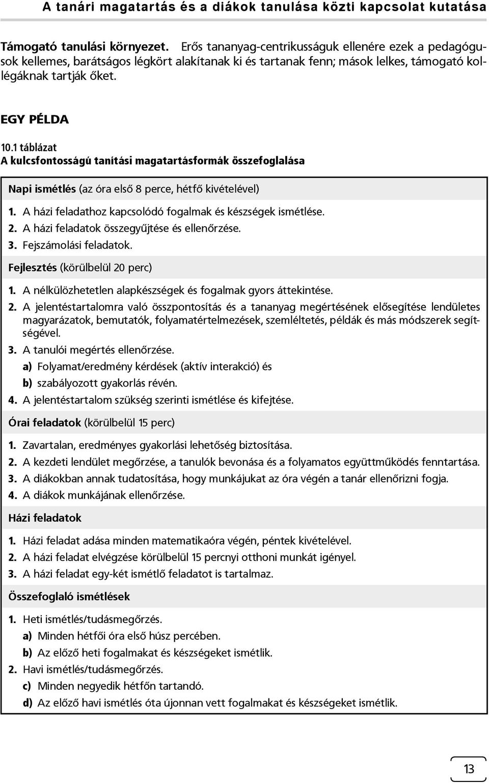 1 táblázat A kulcsfontosságú tanítási magatartásformák összefoglalása Napi ismétlés (az óra első 8 perce, hétfő kivételével) 1. A házi feladathoz kapcsolódó fogalmak és készségek ismétlése. 2.