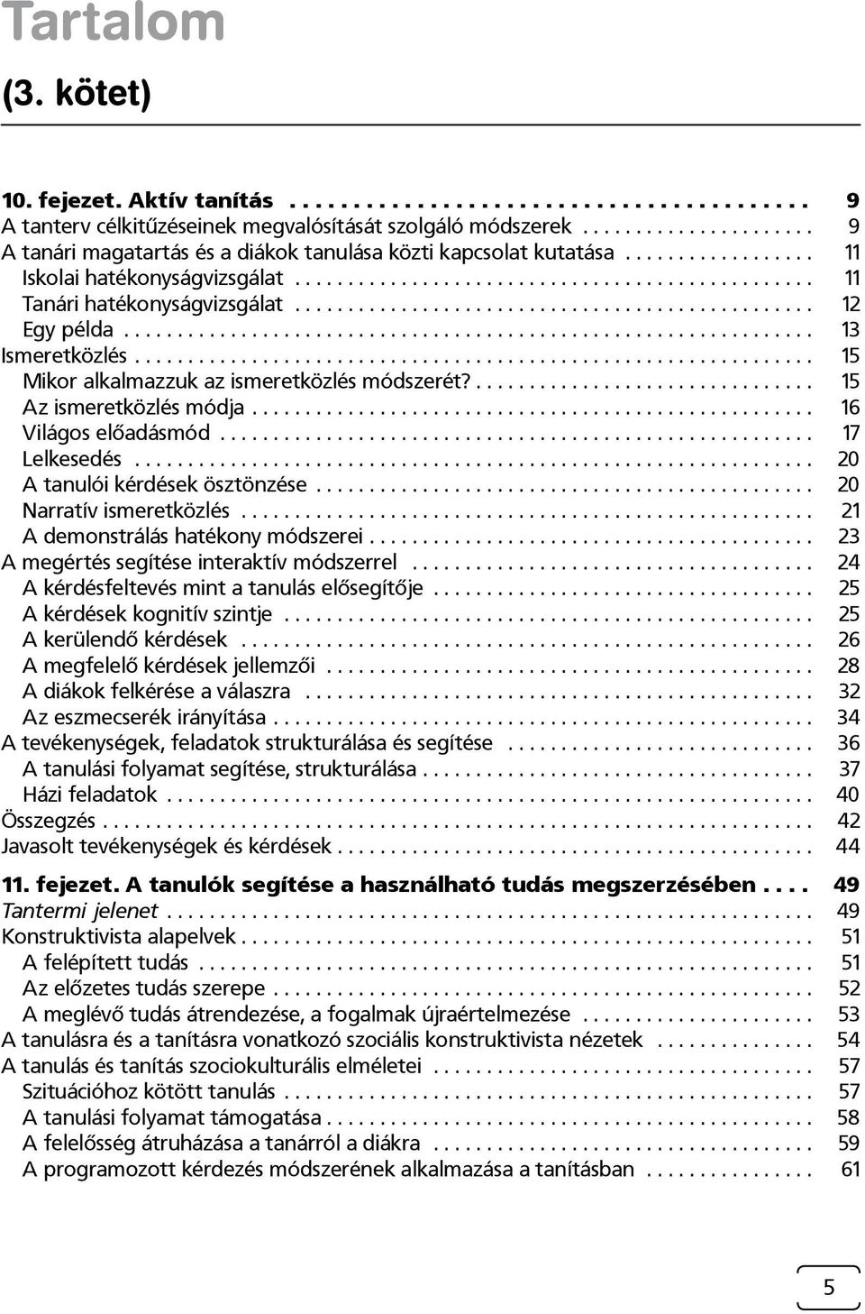 ................................................ 12 Egy példa................................................................. 13 Ismeretközlés................................................................ 15 Mikor alkalmazzuk az ismeretközlés módszerét?