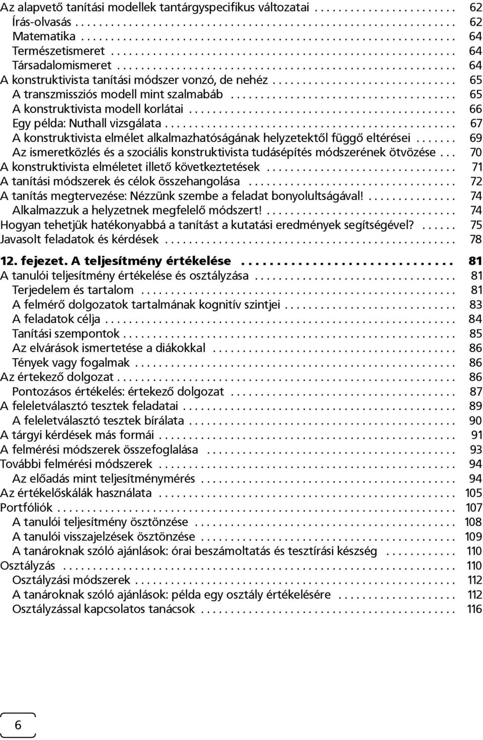 .............................. 65 A transzmissziós modell mint szalmabáb...................................... 65 A konstruktivista modell korlátai............................................. 66 Egy példa: Nuthall vizsgálata.