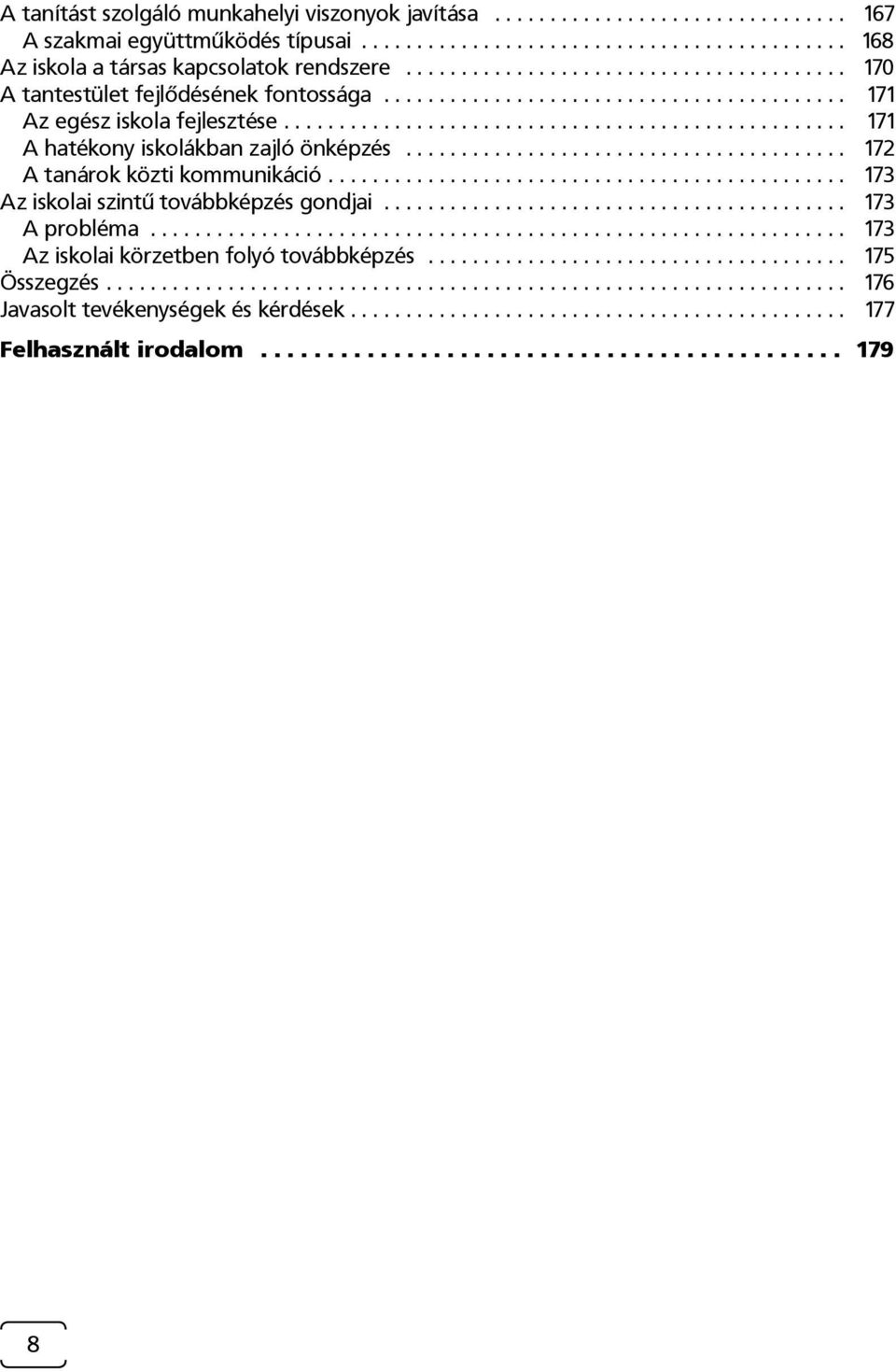 ....................................... 172 A tanárok közti kommunikáció............................................... 173 Az iskolai szintű továbbképzés gondjai.......................................... 173 A probléma.