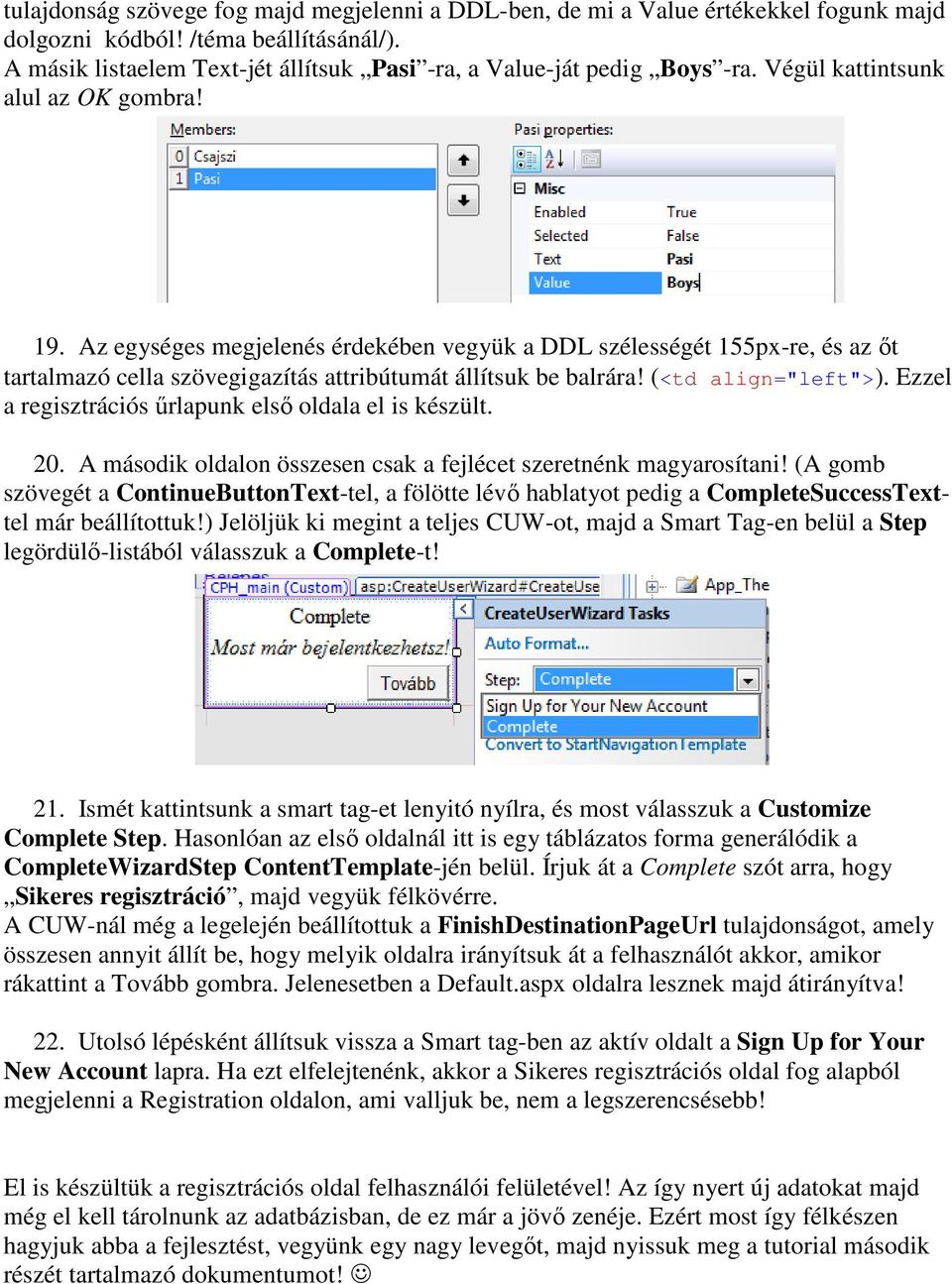 Az egységes megjelenés érdekében vegyük a DDL szélességét 155px-re, és az őt tartalmazó cella szövegigazítás attribútumát állítsuk be balrára! (<td align="left">).