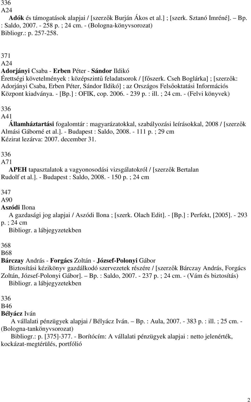 Cseh Boglárka] ; [szerzık: Adorjányi Csaba, Erben Péter, Sándor Ildikó] ; az Országos Felsıoktatási Információs Központ kiadványa. - [Bp.] : OFIK, cop. 2006. - 239 p. : ill. ; 24 cm.