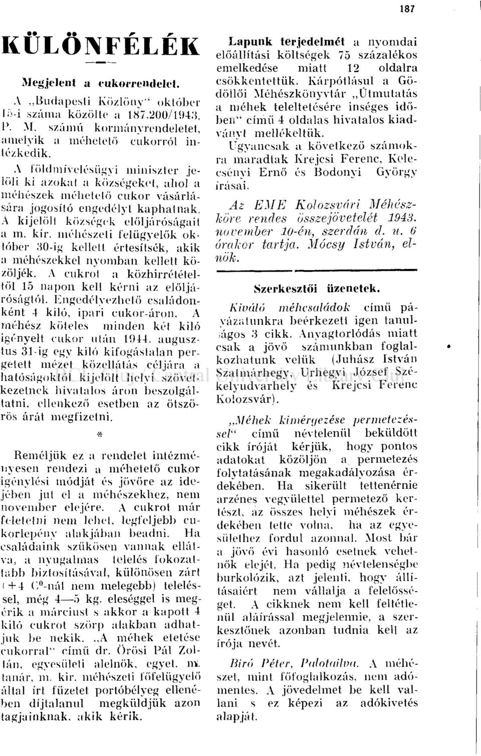 méhészeti felügyelők október 30-ig kellett értesítsék, akik a méhészekkel nyomban kellett közöljék. A cukrot a közhirrétételtől 15 napon kell kérni az elöljáróságtól.