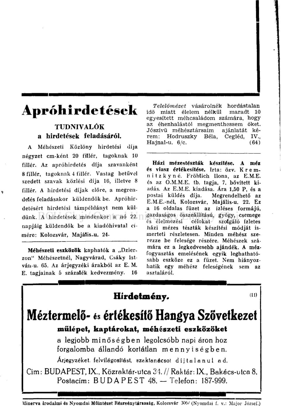 A hirdetések mindenkor a nó 22. napjáig küldendők be a kiadóhivatal címére: Kolozsvár, MajáSis-u. 24- Méhészeti eszközök kaphatók a Dzierzon" Méhészetnél, Nagyvárad, Csáky lstván-u. 65.