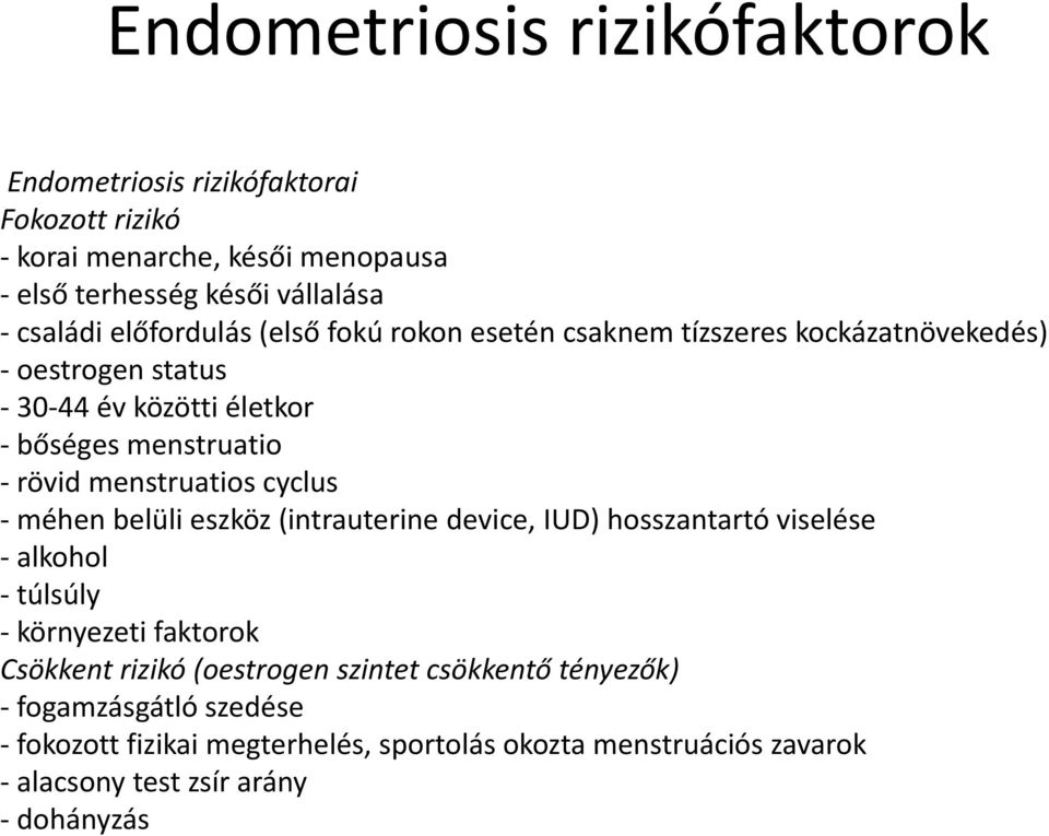 menstruatios cyclus - méhen belüli eszköz (intrauterine device, IUD) hosszantartó viselése - alkohol - túlsúly - környezeti faktorok Csökkent rizikó