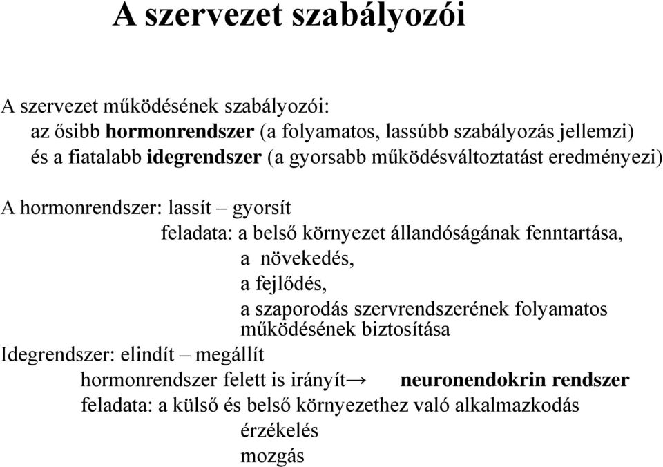 állandóságának fenntartása, a növekedés, a fejlődés, a szaporodás szervrendszerének folyamatos működésének biztosítása Idegrendszer: