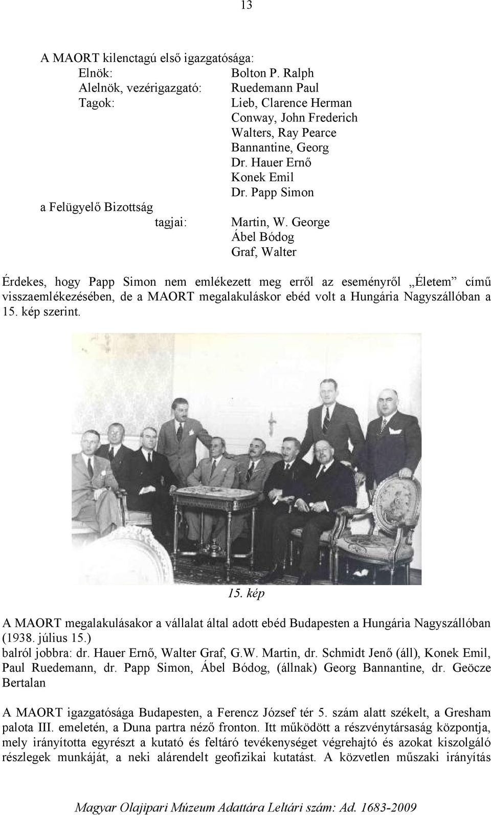 George Ábel Bódog Graf, Walter Érdekes, hogy Papp Simon nem emlékezett meg erről az eseményről Életem című visszaemlékezésében, de a MAORT megalakuláskor ebéd volt a Hungária Nagyszállóban a 15.