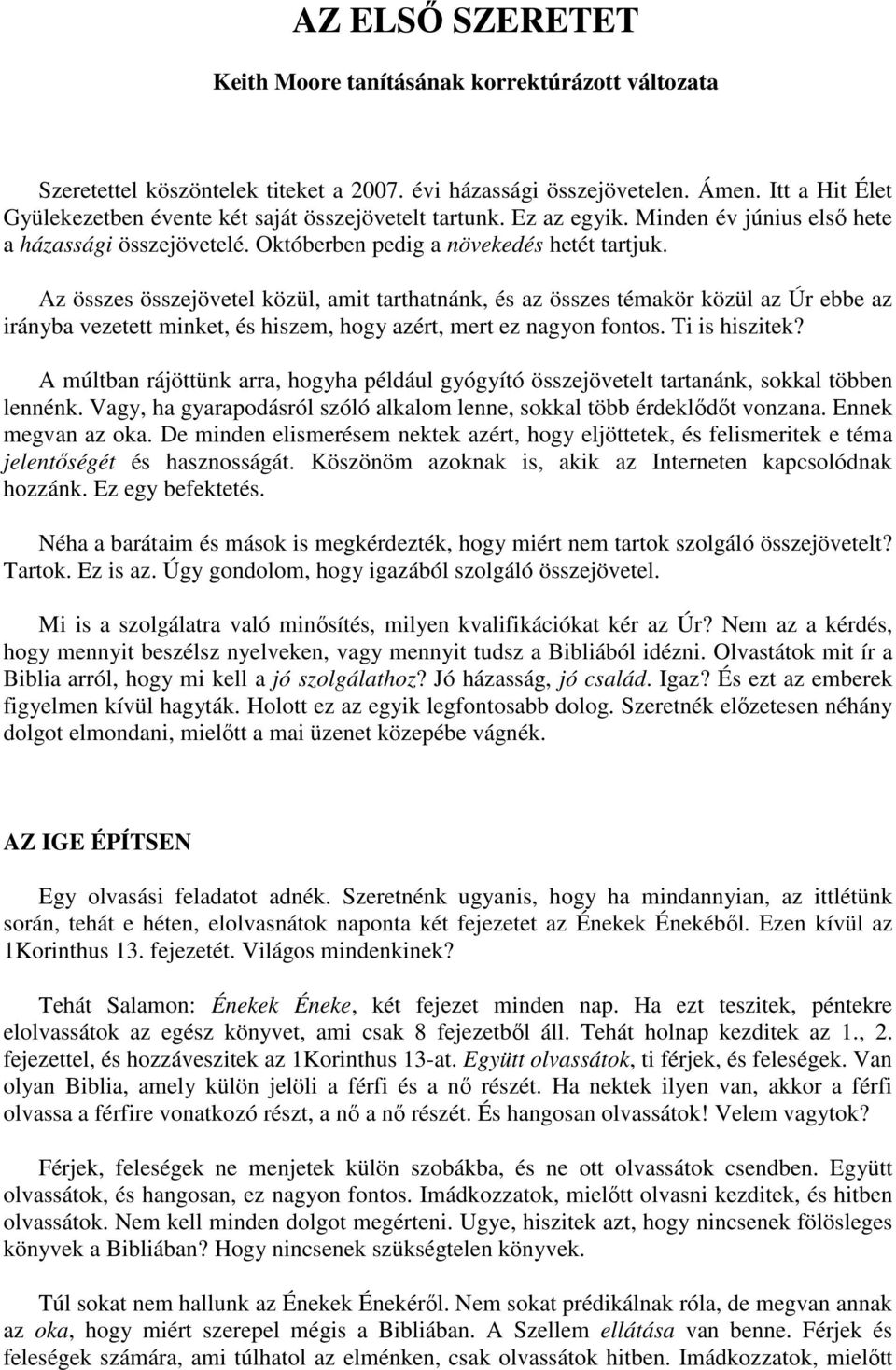 Az összes összejövetel közül, amit tarthatnánk, és az összes témakör közül az Úr ebbe az irányba vezetett minket, és hiszem, hogy azért, mert ez nagyon fontos. Ti is hiszitek?