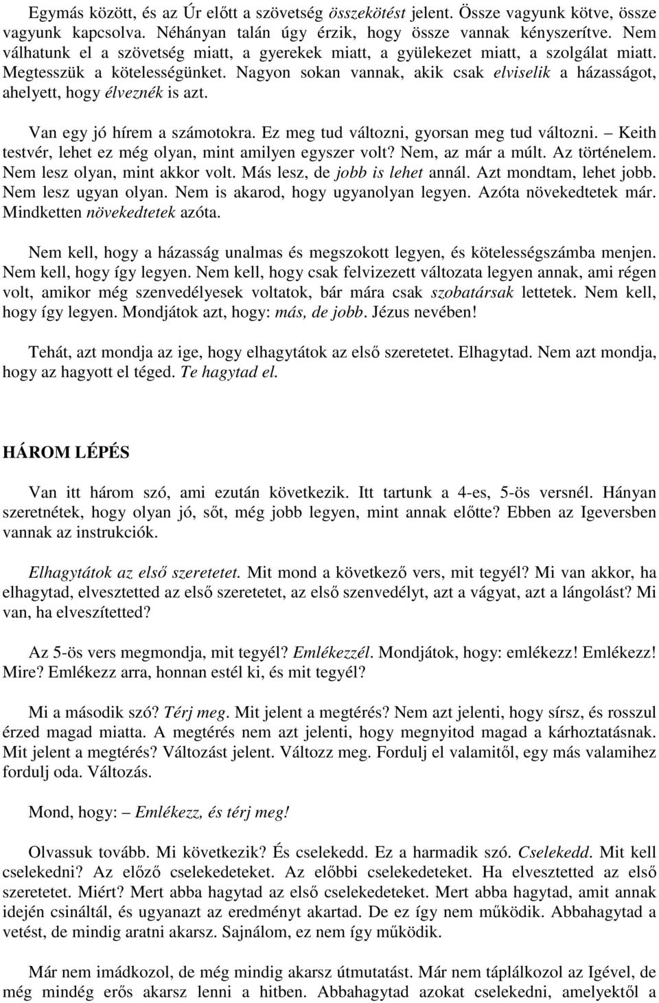 Nagyon sokan vannak, akik csak elviselik a házasságot, ahelyett, hogy élveznék is azt. Van egy jó hírem a számotokra. Ez meg tud változni, gyorsan meg tud változni.