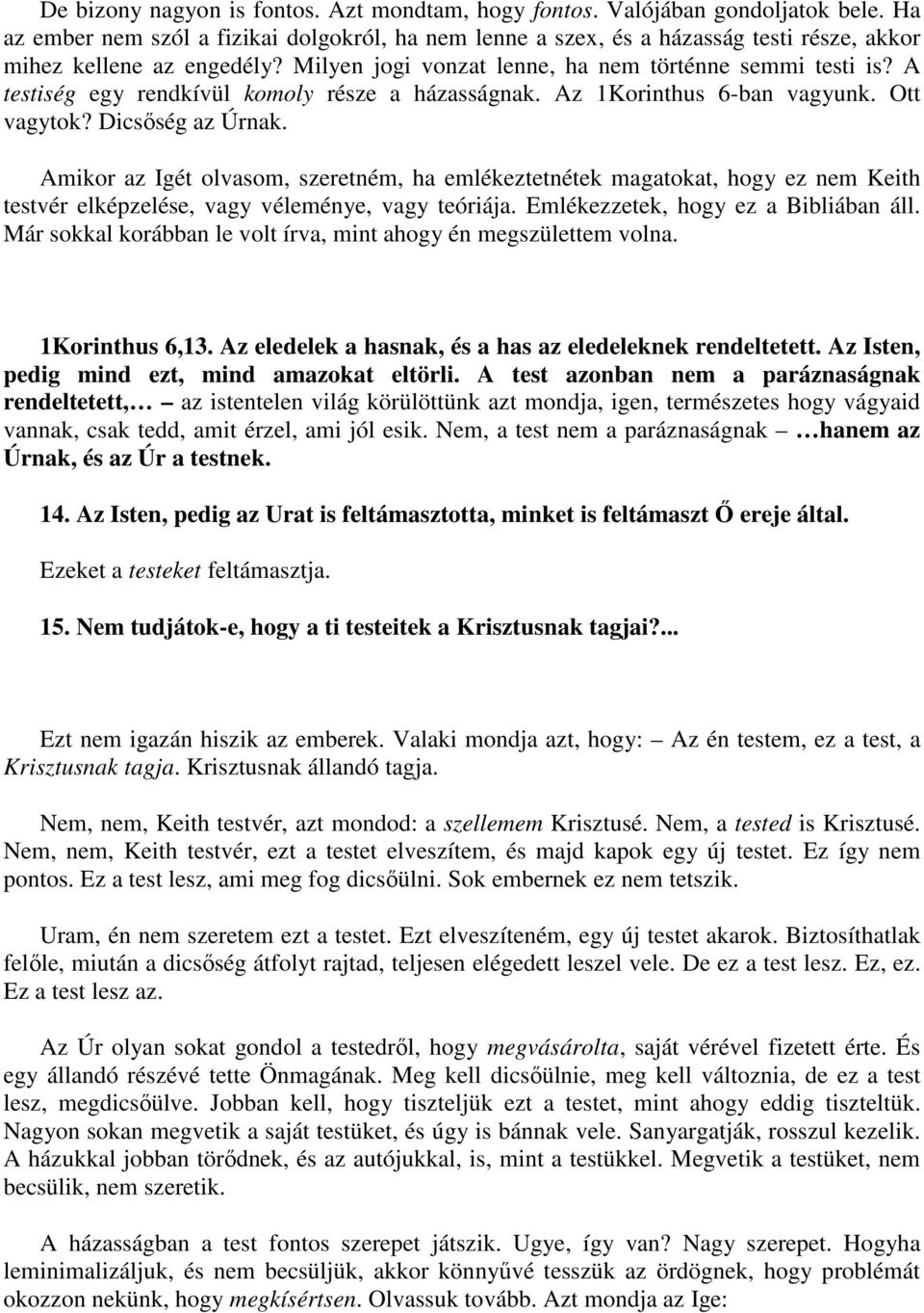 A testiség egy rendkívül komoly része a házasságnak. Az 1Korinthus 6-ban vagyunk. Ott vagytok? Dicsőség az Úrnak.