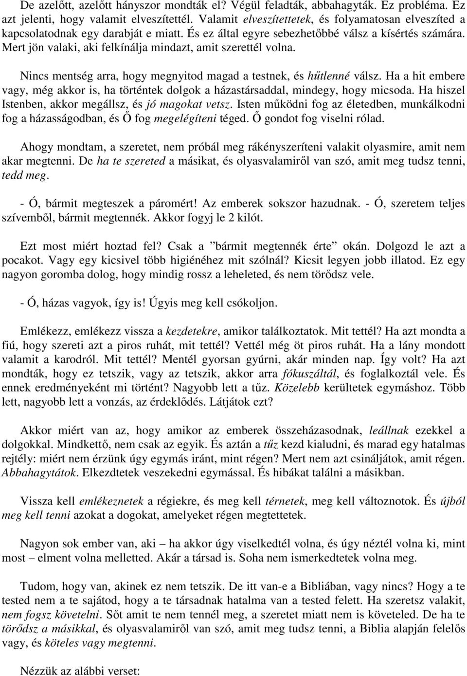 Mert jön valaki, aki felkínálja mindazt, amit szerettél volna. Nincs mentség arra, hogy megnyitod magad a testnek, és hűtlenné válsz.