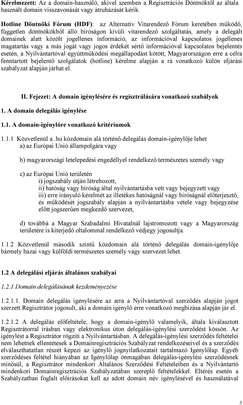 jogellenes információ, az információval kapcsolatos jogellenes magatartás vagy a más jogát vagy jogos érdekét sértő információval kapcsolatos bejelentés esetén, a Nyilvántartóval együttműködési