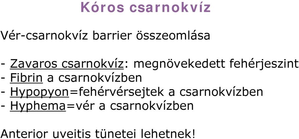 csarnokvízben -Hypopyon=fehérvérsejtek a csarnokvízben