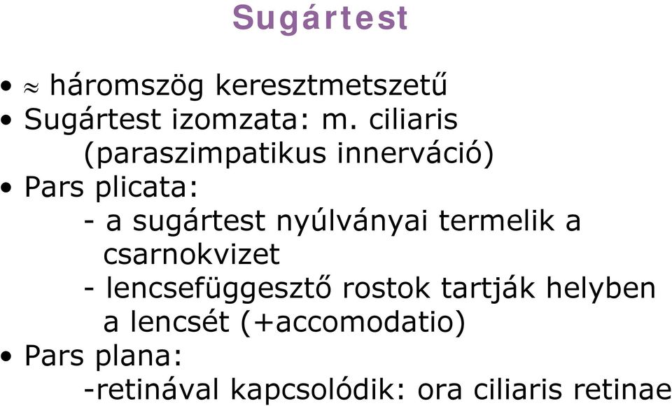 nyúlványai termelik a csarnokvizet - lencsefüggesztő rostok tartják